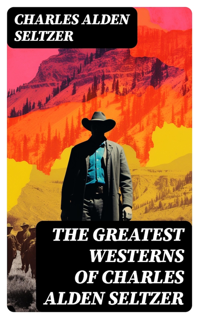 Book cover for The Greatest Westerns of Charles Alden Seltzer