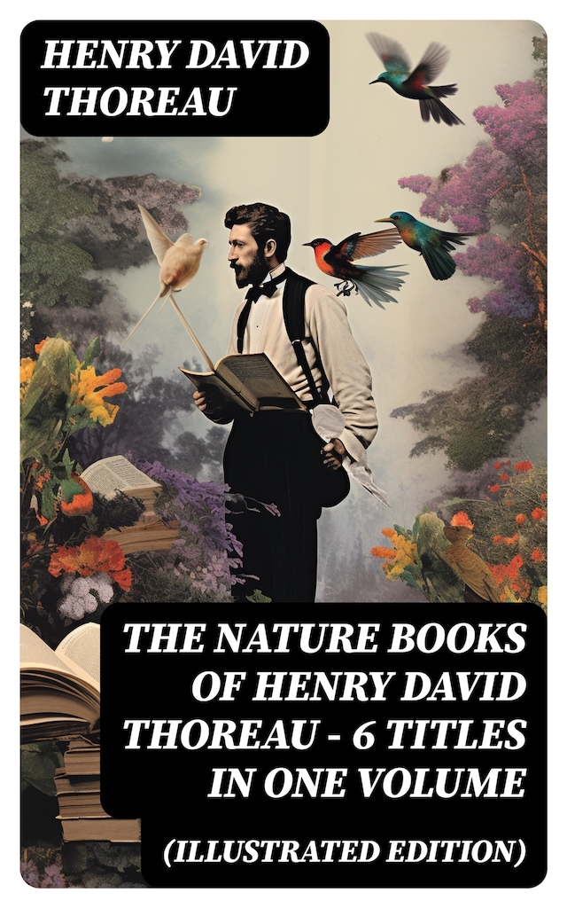 Book cover for The Nature Books of Henry David Thoreau – 6 Titles in One Volume (Illustrated Edition)
