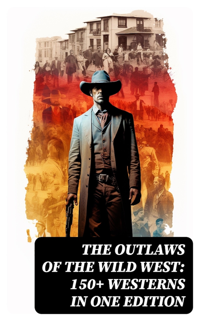 Buchcover für The Outlaws of the Wild West: 150+ Westerns in One Edition