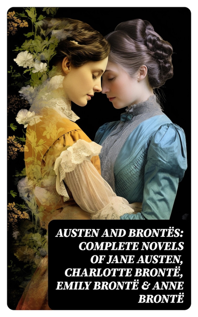 Book cover for Austen and Brontës: Complete Novels of Jane Austen, Charlotte Brontë, Emily Brontë & Anne Brontë