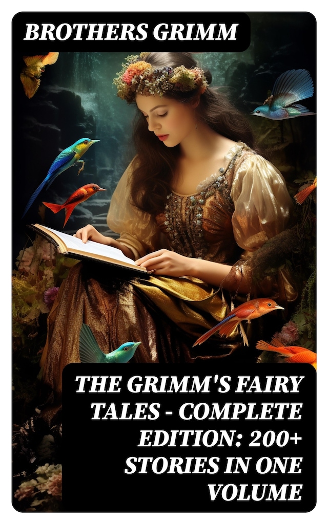 Book cover for The Grimm's Fairy Tales - Complete Edition: 200+ Stories in One Volume