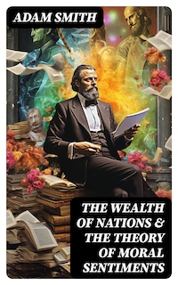 The Wealth of Nations & The Theory of Moral Sentiments