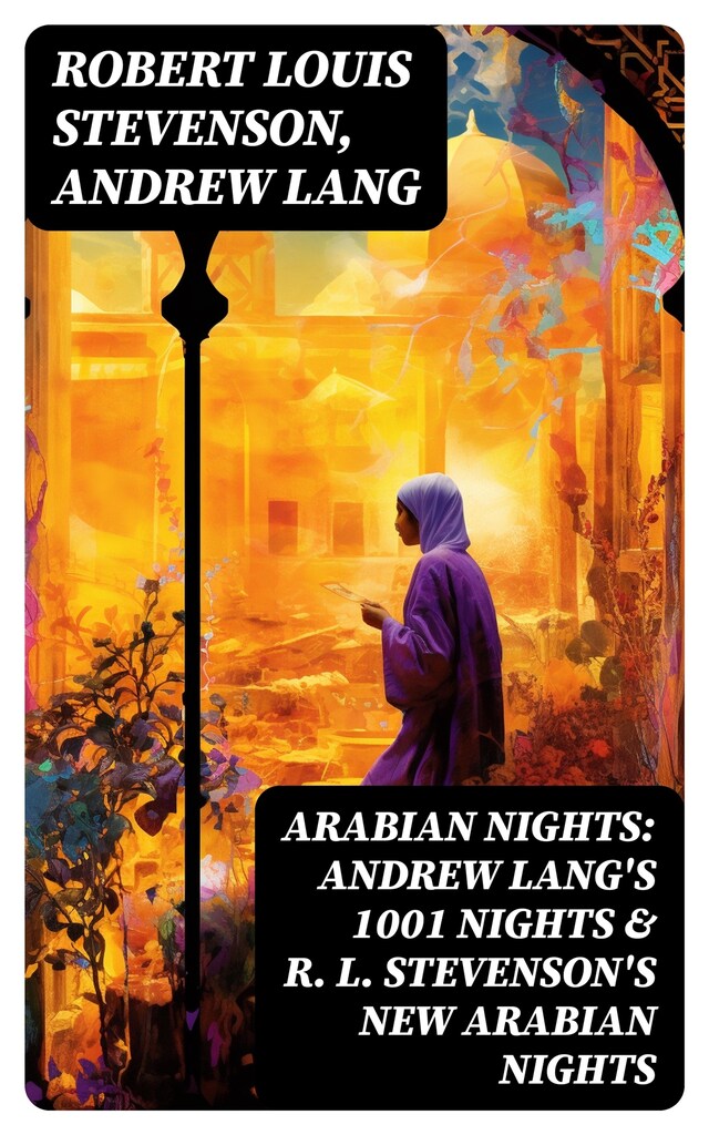 ARABIAN NIGHTS: Andrew Lang's 1001 Nights & R. L. Stevenson's New Arabian Nights