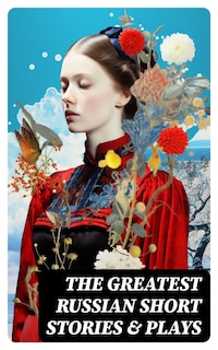 The Greatest Russian Short Stories & Plays