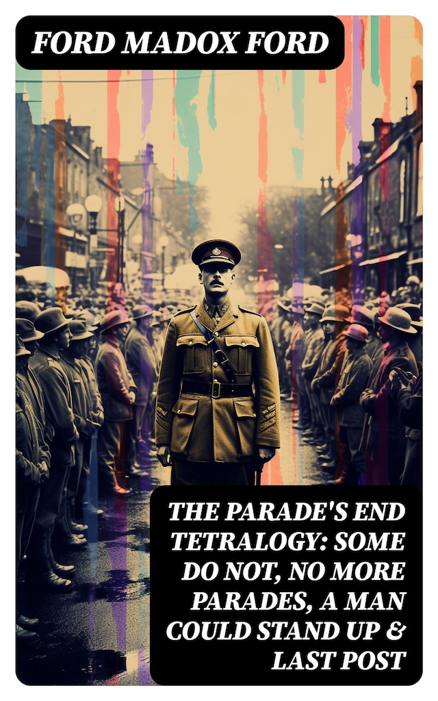 Boekomslag van The Parade's End Tetralogy: Some Do Not, No More Parades, A Man Could Stand Up & Last Post