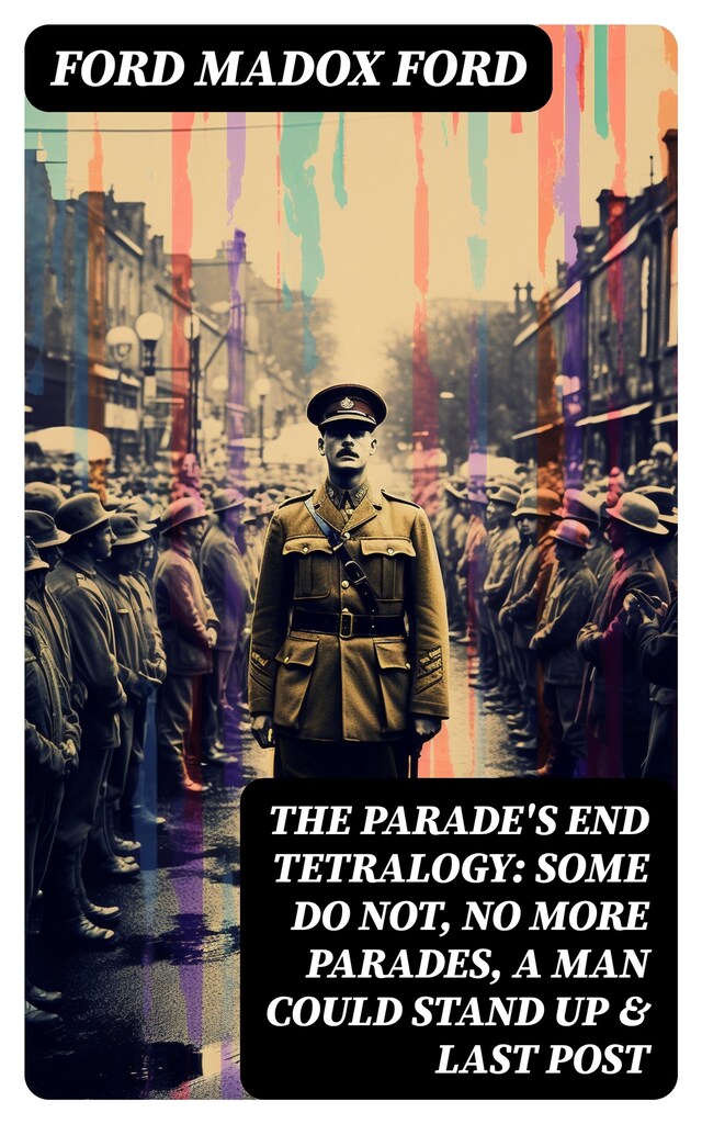 Buchcover für The Parade's End Tetralogy: Some Do Not, No More Parades, A Man Could Stand Up & Last Post