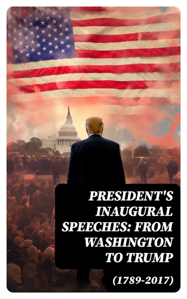 Bokomslag for President's Inaugural Speeches: From Washington to Trump (1789-2017)