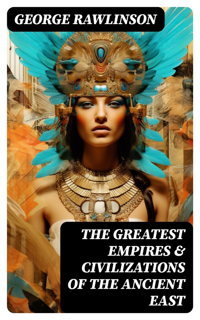 Book cover for The Greatest Empires & Civilizations of the Ancient East