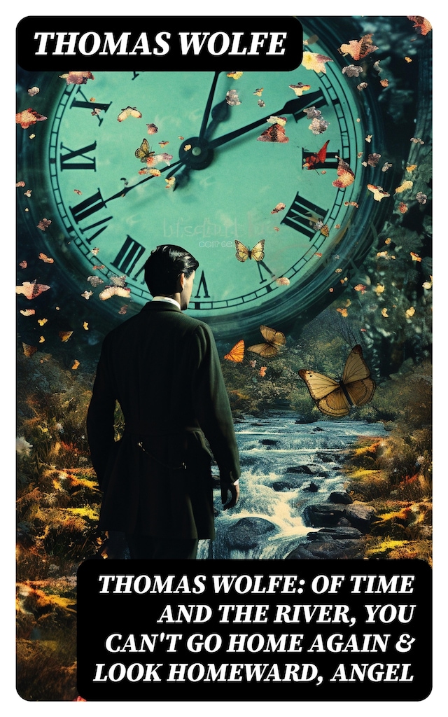Kirjankansi teokselle Thomas Wolfe: Of Time and the River, You Can't Go Home Again & Look Homeward, Angel