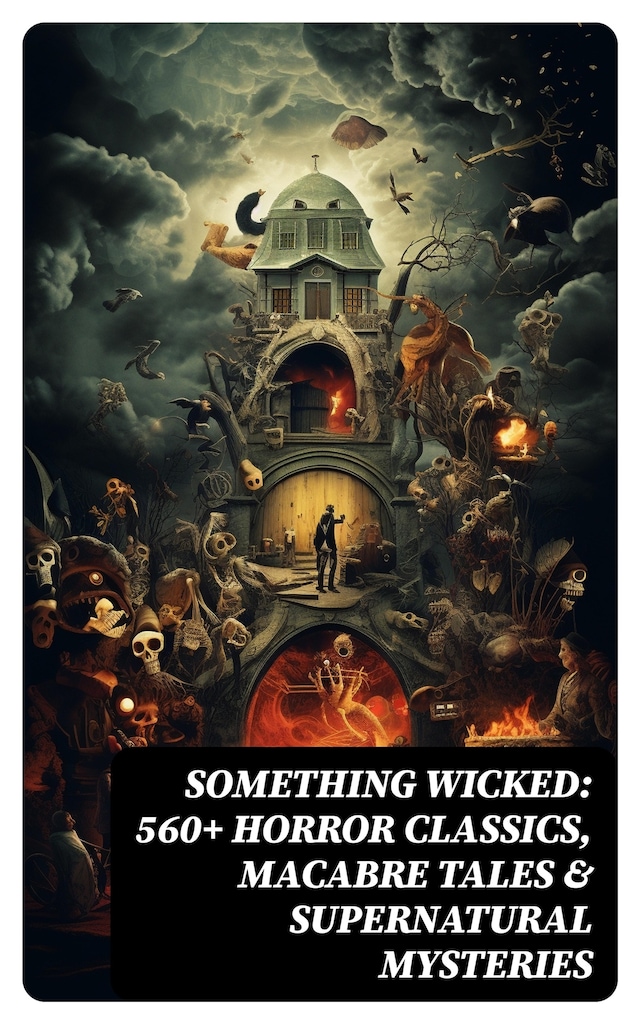 Bokomslag for Something Wicked: 560+ Horror Classics, Macabre Tales & Supernatural Mysteries