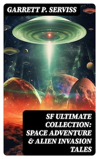 SF Ultimate Collection: Space Adventure & Alien Invasion Tales
