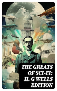 The Greats of Sci-Fi: H. G Wells Edition