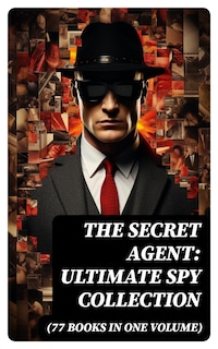 The Secret Agent: Ultimate Spy Collection (77 Books in One Volume)