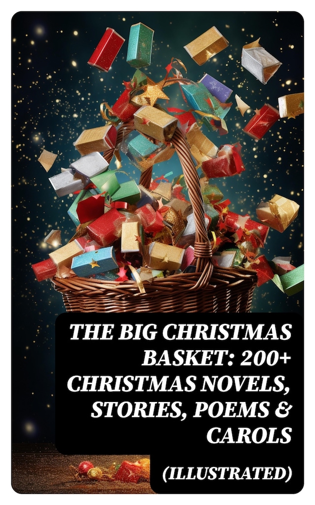 Book cover for The Big Christmas Basket: 200+ Christmas Novels, Stories, Poems & Carols (Illustrated)