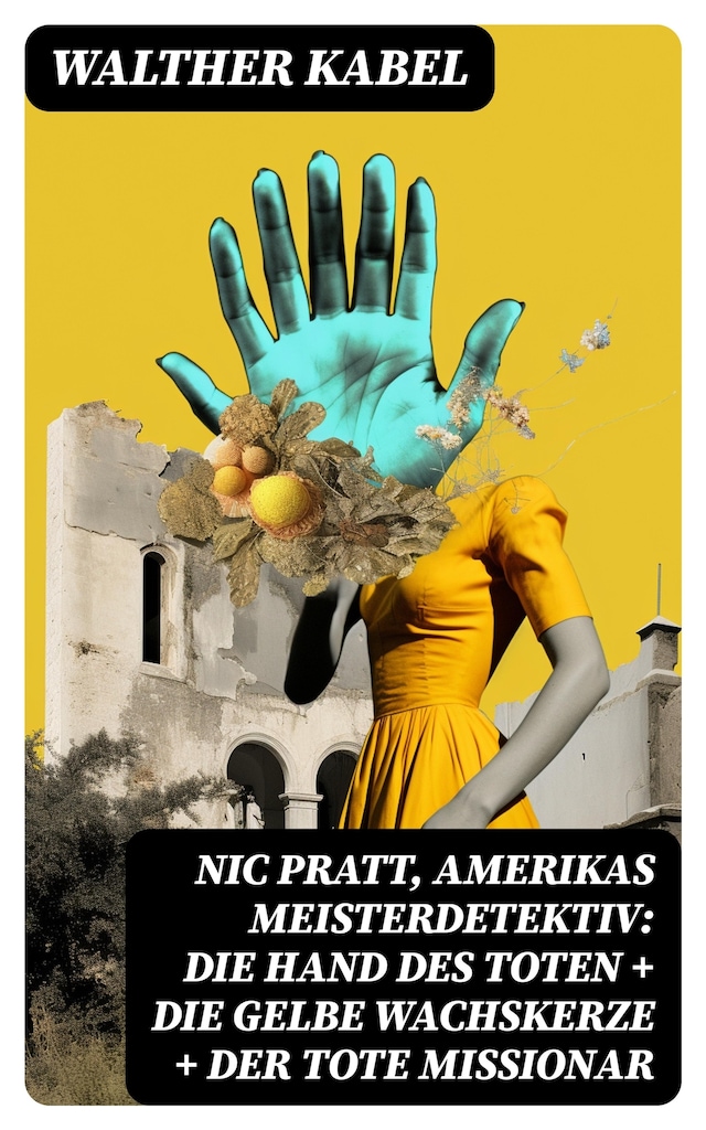 Buchcover für Nic Pratt, Amerikas Meisterdetektiv: Die Hand des Toten + Die gelbe Wachskerze + Der tote Missionar