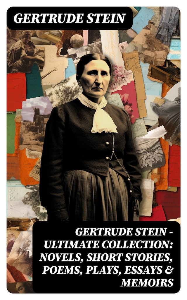 Copertina del libro per Gertrude Stein - Ultimate Collection: Novels, Short Stories, Poems, Plays, Essays & Memoirs