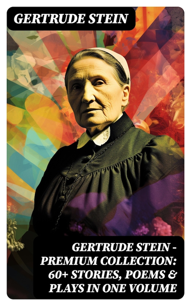 Boekomslag van Gertrude Stein - Premium Collection: 60+ Stories, Poems & Plays in One Volume
