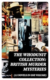 The Whodunit Collection: British Murder Mysteries (15 Novels in One Volume)