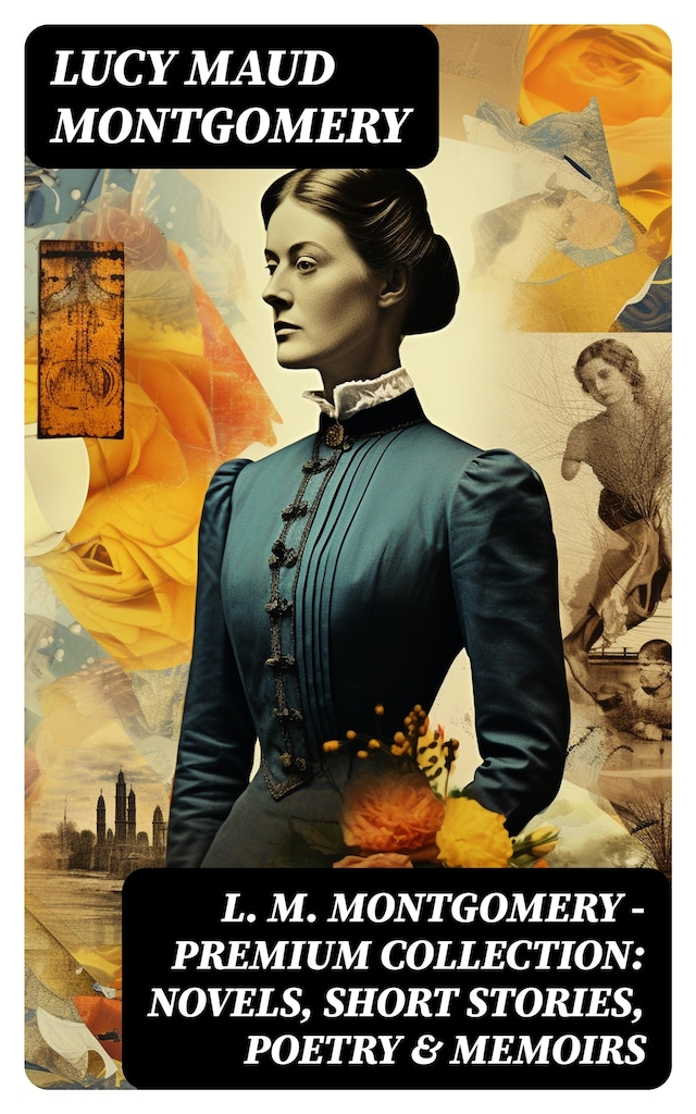 Buchcover für L. M. Montgomery – Premium Collection: Novels, Short Stories, Poetry & Memoirs