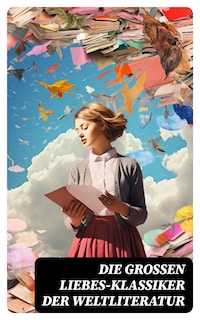 Die großen Liebes-Klassiker der Weltliteratur