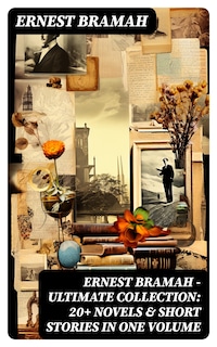 Ernest Bramah - Ultimate Collection: 20+ Novels & Short Stories in One Volume