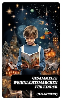 Gesammelte Weihnachtsmärchen für Kinder (Illustriert)
