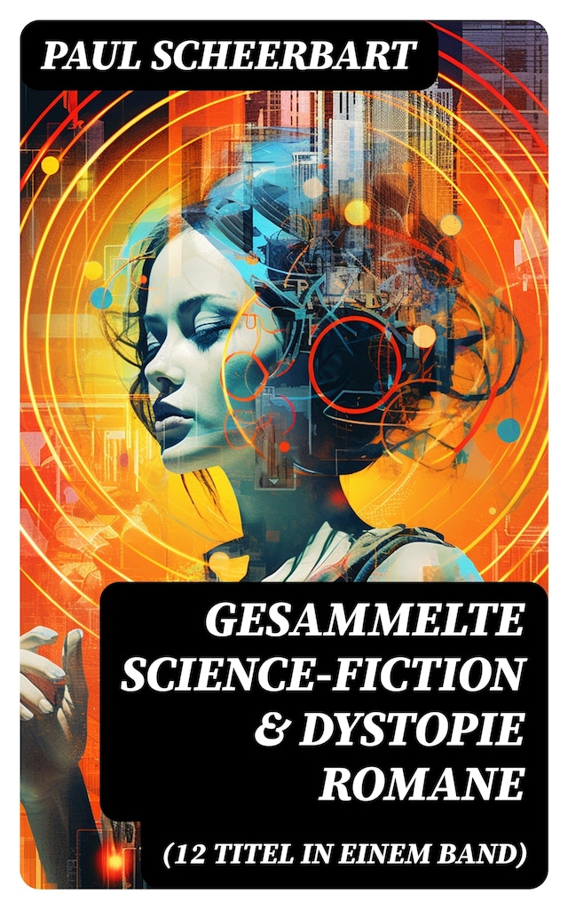 Book cover for Gesammelte Science-Fiction & Dystopie Romane (12 Titel in einem Band)