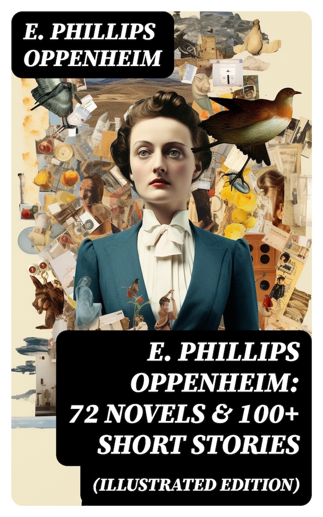 Portada de libro para E. Phillips Oppenheim: 72 Novels & 100+ Short Stories (Illustrated Edition)