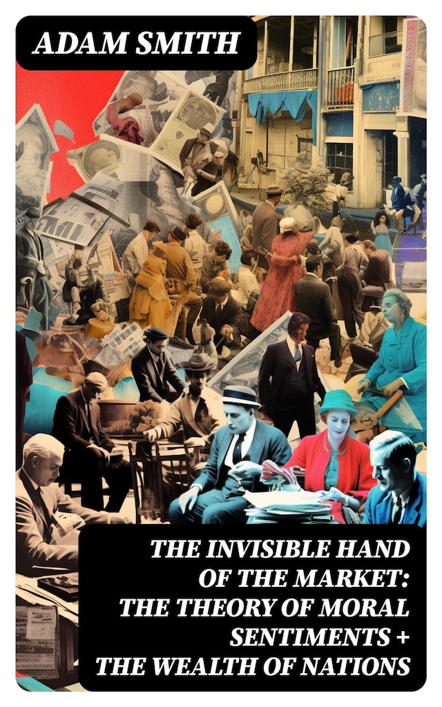 Book cover for The Invisible Hand of the Market: The Theory of Moral Sentiments + The Wealth of Nations