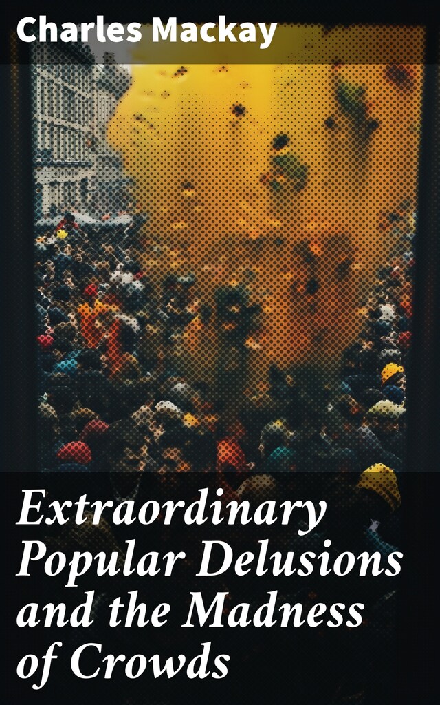 Bogomslag for Extraordinary Popular Delusions and the Madness of Crowds