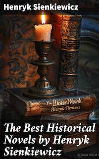The Best Historical Novels by Henryk Sienkiewicz