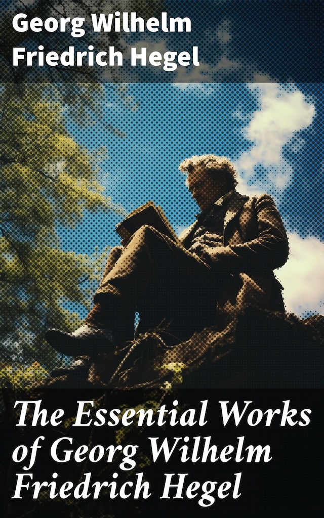 Book cover for The Essential Works of Georg Wilhelm Friedrich Hegel