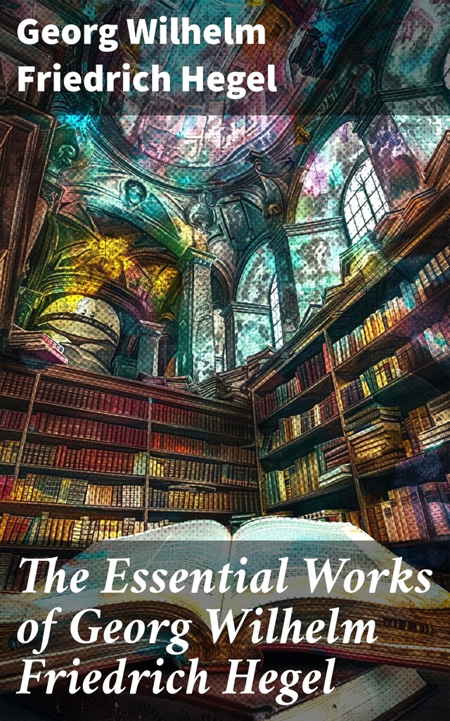 Kirjankansi teokselle The Essential Works of Georg Wilhelm Friedrich Hegel