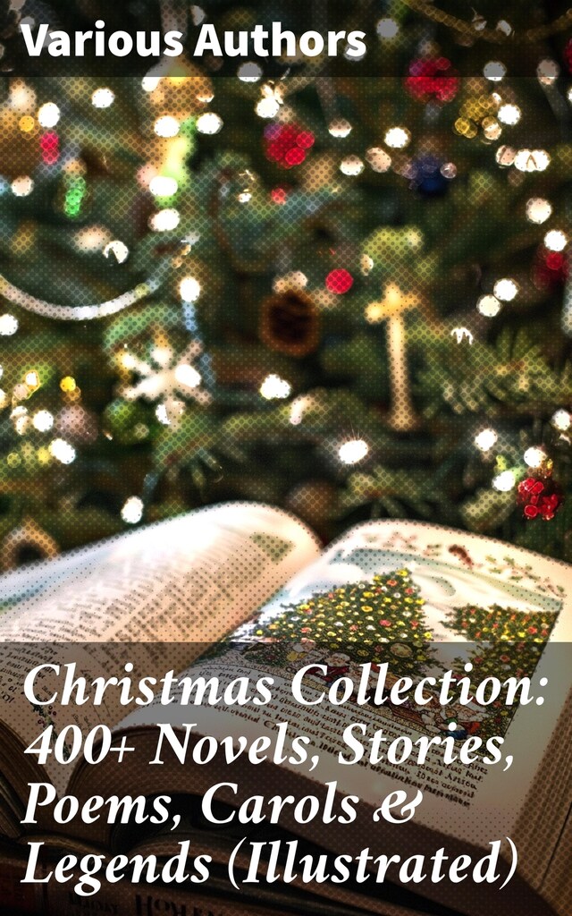 Book cover for Christmas Collection: 400+ Novels, Stories, Poems, Carols & Legends (Illustrated)