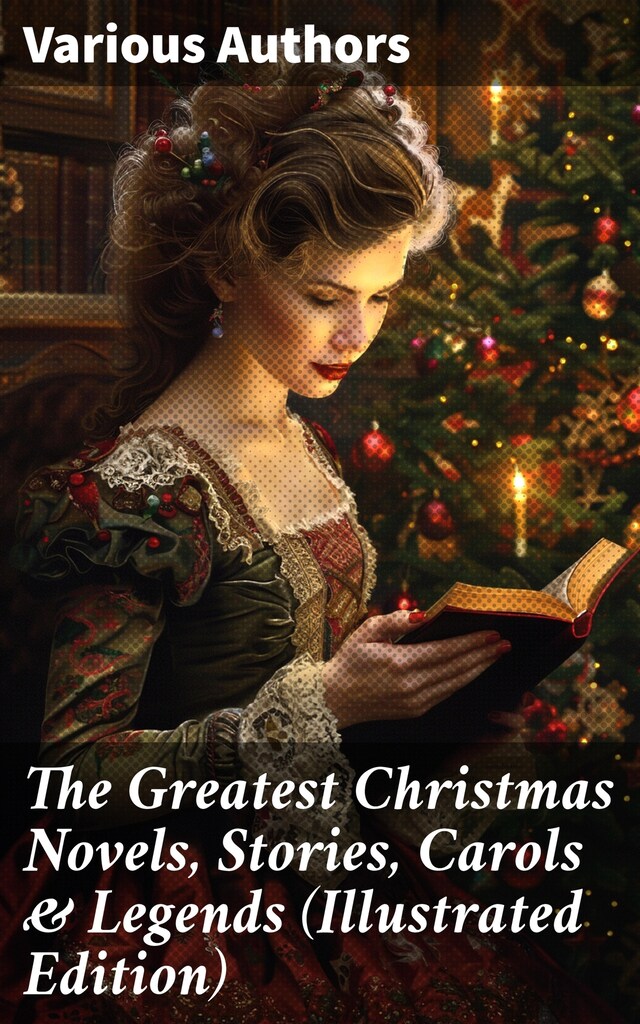 Book cover for The Greatest Christmas Novels, Stories, Carols & Legends (Illustrated Edition)