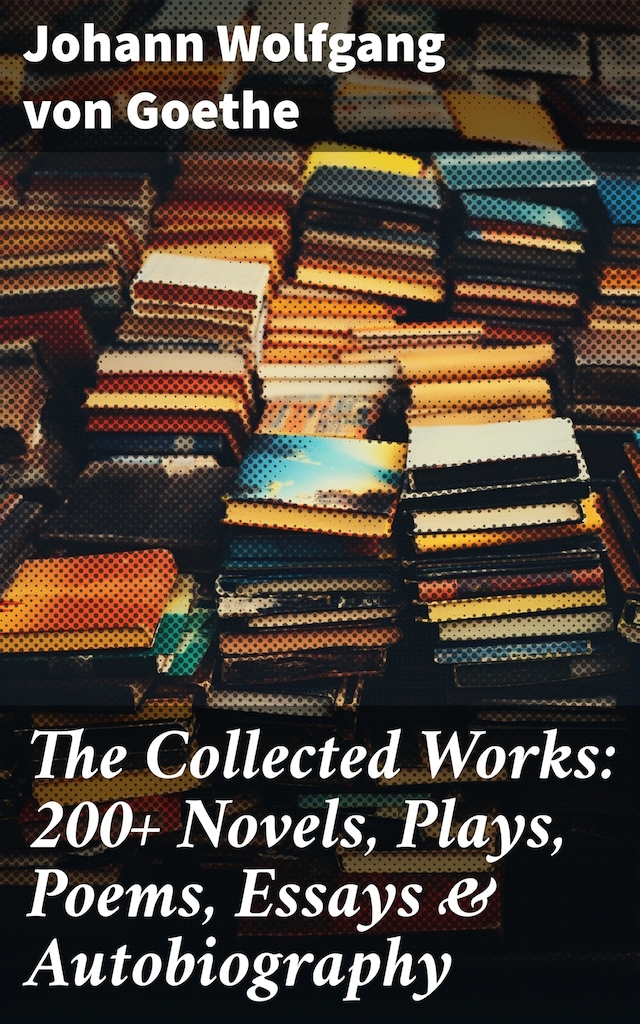 Book cover for The Collected Works: 200+ Novels, Plays, Poems, Essays & Autobiography