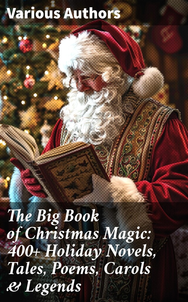 Book cover for The Big Book of Christmas Magic: 400+ Holiday Novels, Tales, Poems, Carols & Legends