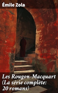 Les Rougon-Macquart (La série complète: 20 romans)