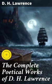 The Complete Poetical Works of D. H. Lawrence