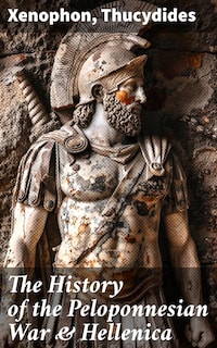 The History of the Peloponnesian War & Hellenica
