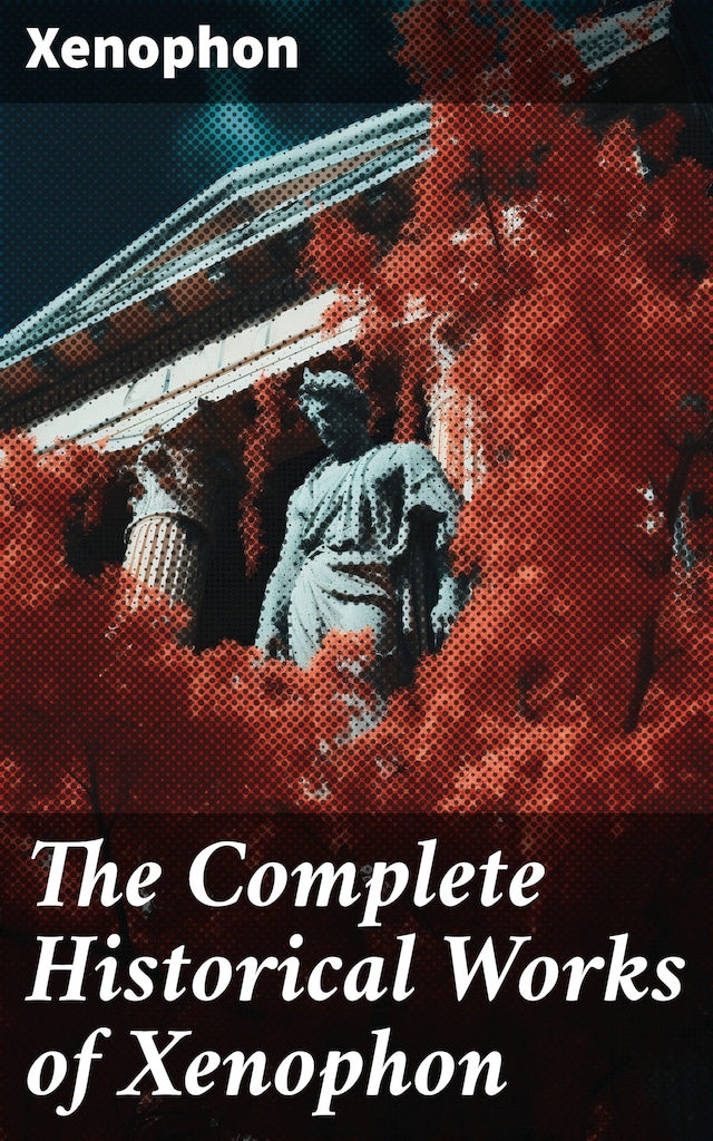 Copertina del libro per The Complete Historical Works of Xenophon