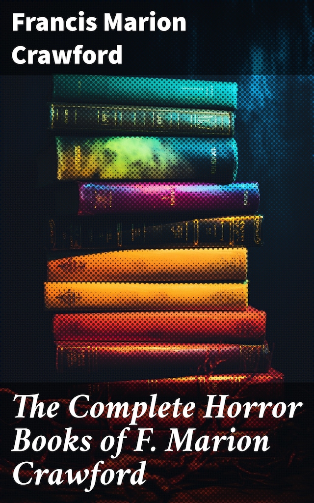 Book cover for The Complete Horror Books of F. Marion Crawford
