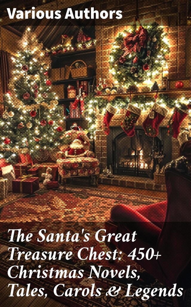 Bokomslag for The Santa's Great Treasure Chest: 450+ Christmas Novels, Tales, Carols & Legends