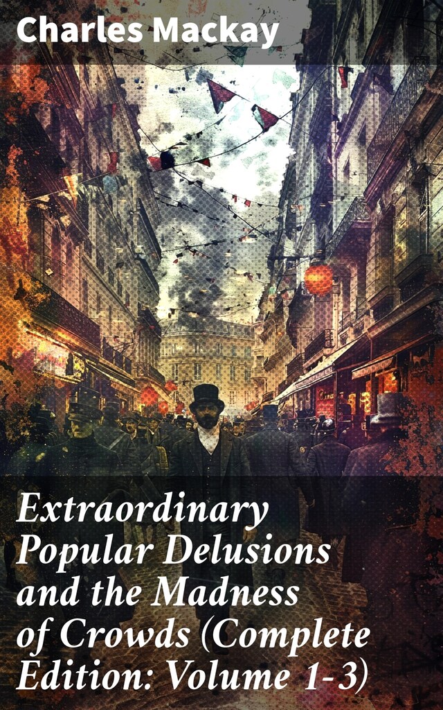 Bokomslag for Extraordinary Popular Delusions and the Madness of Crowds (Complete Edition: Volume 1-3)