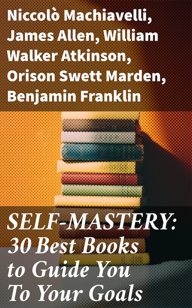 SELF-MASTERY: 30 Best Books to Guide You To Your Goals