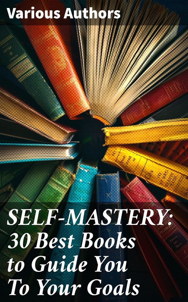 Kirjankansi teokselle SELF-MASTERY: 30 Best Books to Guide You To Your Goals