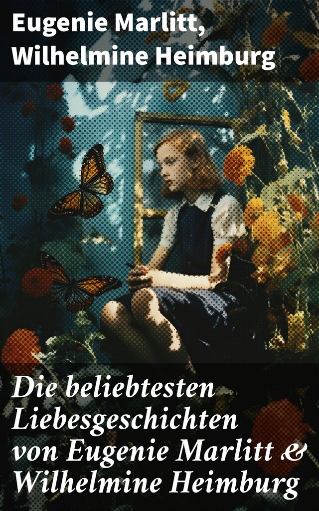 Okładka książki dla Die beliebtesten Liebesgeschichten von Eugenie Marlitt & Wilhelmine Heimburg