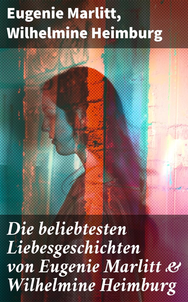 Book cover for Die beliebtesten Liebesgeschichten von Eugenie Marlitt & Wilhelmine Heimburg