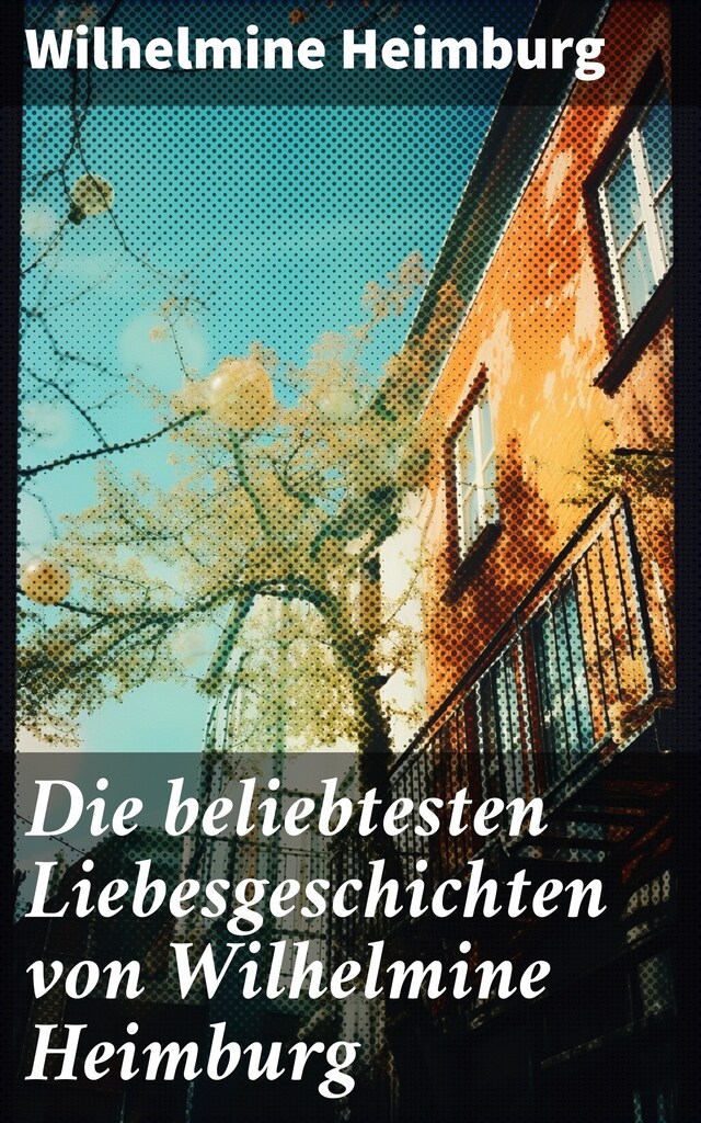Okładka książki dla Die beliebtesten Liebesgeschichten von Wilhelmine Heimburg