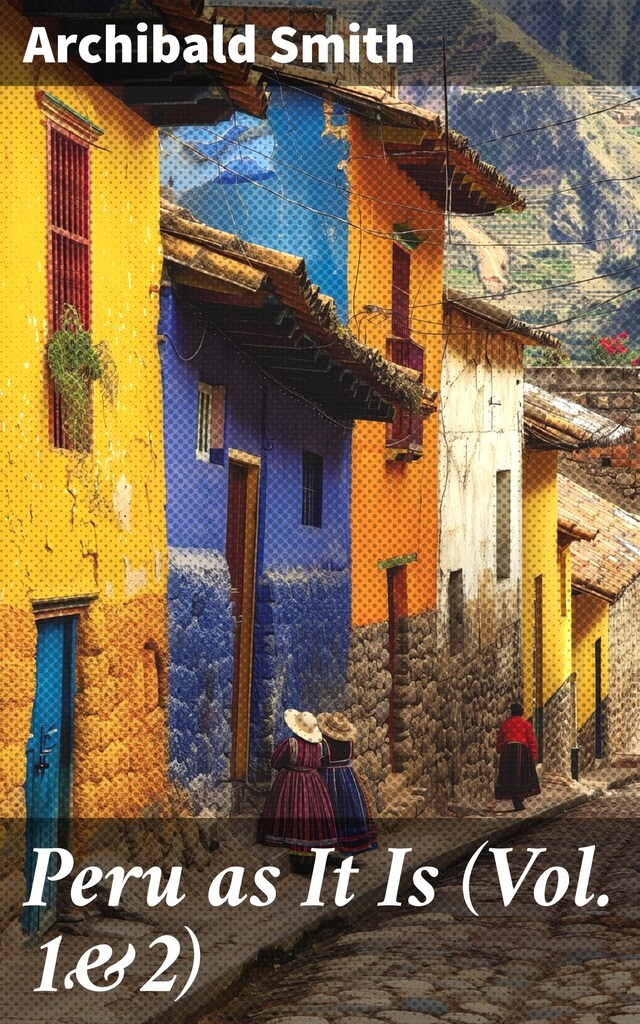 Peru as It Is (Vol. 1&2) Buchcover für Peru as It Is (Vol. 1&2)